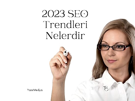 2023 SEO Trendleri Nelerdir
